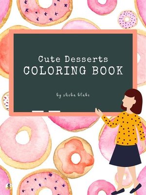 cover image of Cute Desserts Coloring Book for Kids Ages 3+ (Printable Version)